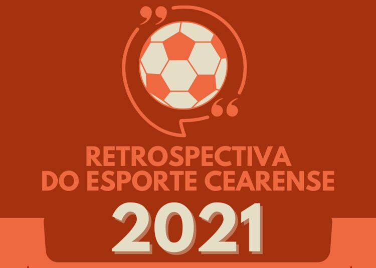 Retrospectiva 2021: O ano do futebol cearense!